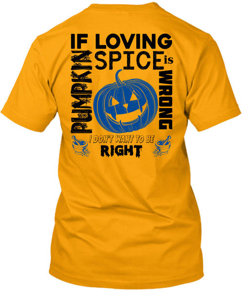 If Pumpkin Loving Spice Is Wrong T Shirt, Wait For Halloween T Shirt