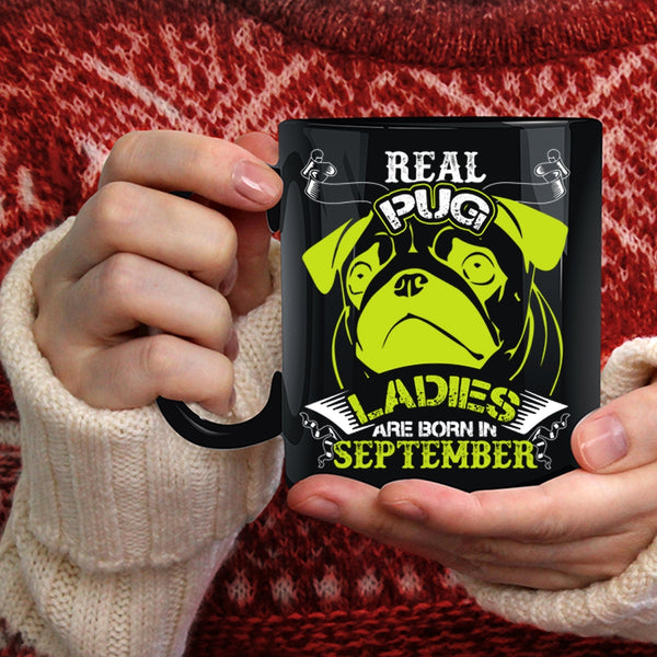Real Pug Ladies Coffee Mug, Born In September Coffee Cup