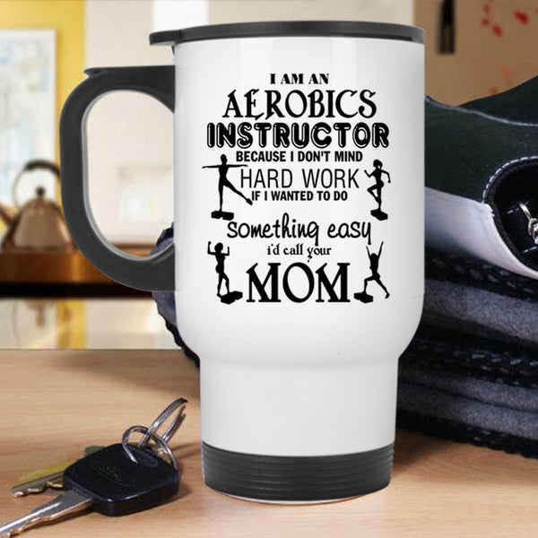Cute Aerobics Instructor Travel Mug, I Am An Aerobics Instructor Mug