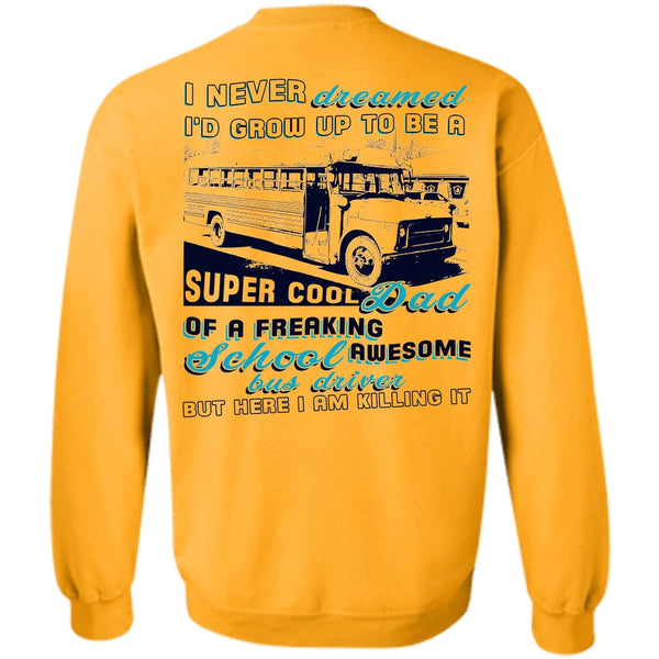 Being A Driver T Shirt, I'd Grow Up To Be A Cool Dad Sweatshirt