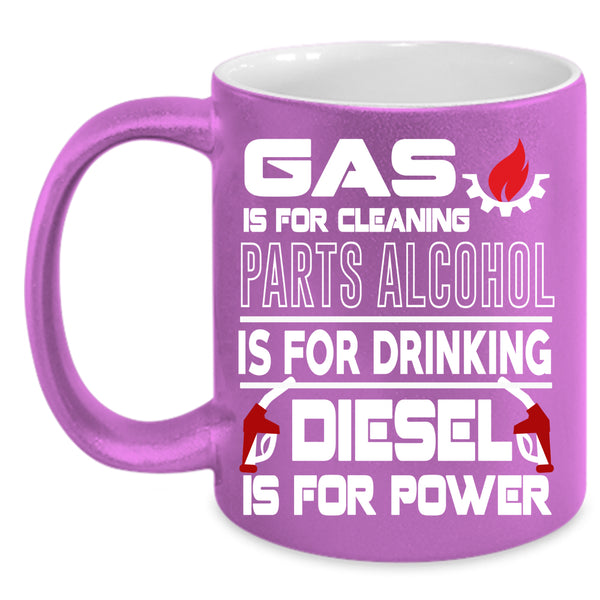 Gas Is For Cleaning Coffee Mug, Diesel Is For Power Coffee Cup