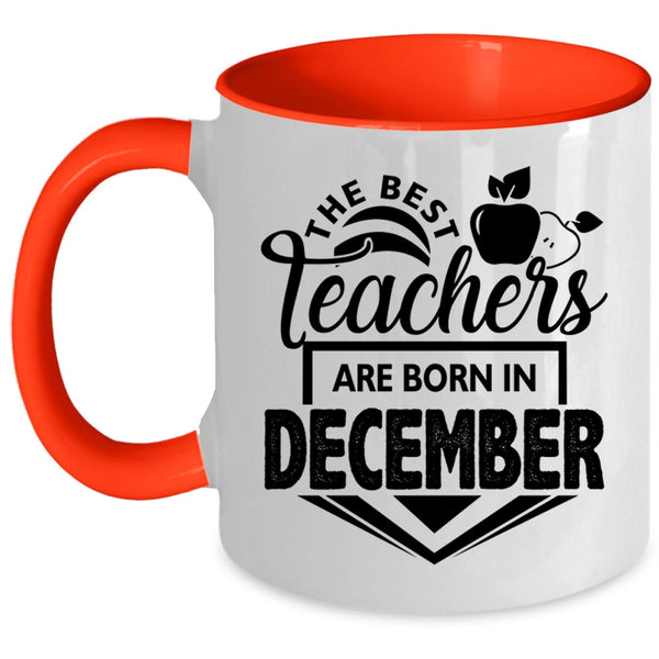 Cute Teacher Coffee Mug, The Best Teachers Are Born In December Accent Mug