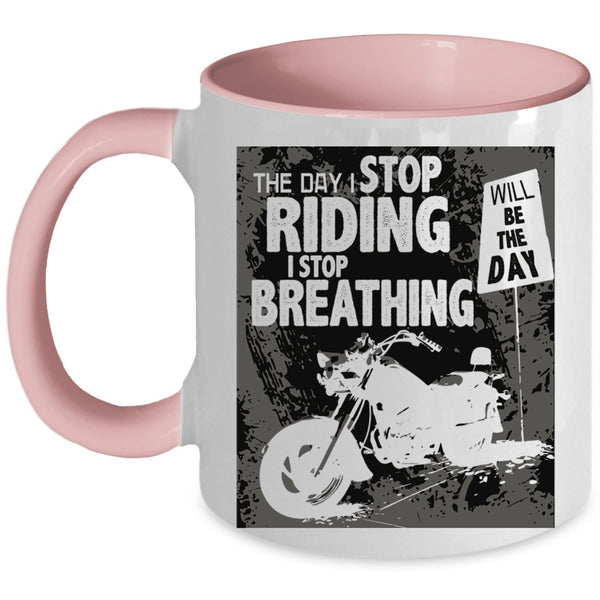 The Day I Stop Breathing Coffee Mug, The Day I Stop Riding Accent Mug