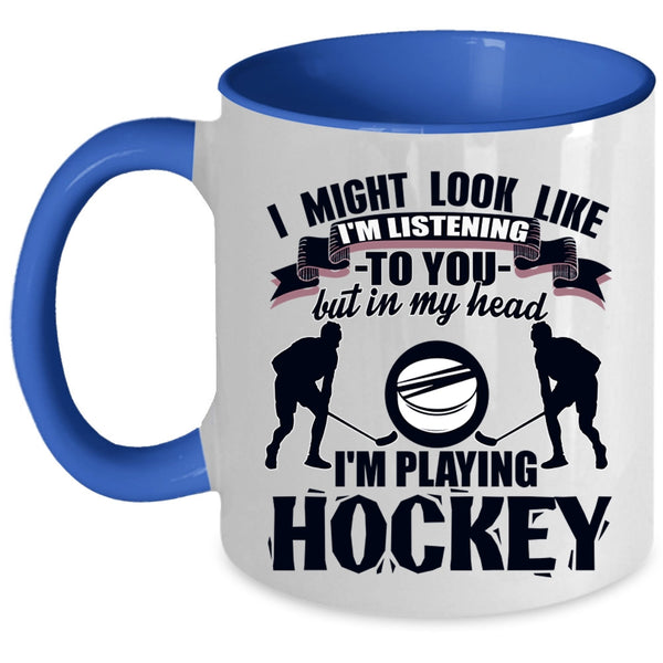 Playing Hockey Coffee Mug, In My Head I'm Playing Hockey Accent Mug