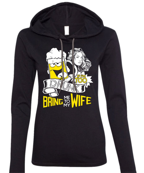 If I'm Too Drunk Bring Me To My Wife T Shirt, Being A Wife T Shirt (Anvil Ladies Ringspun Hooded)