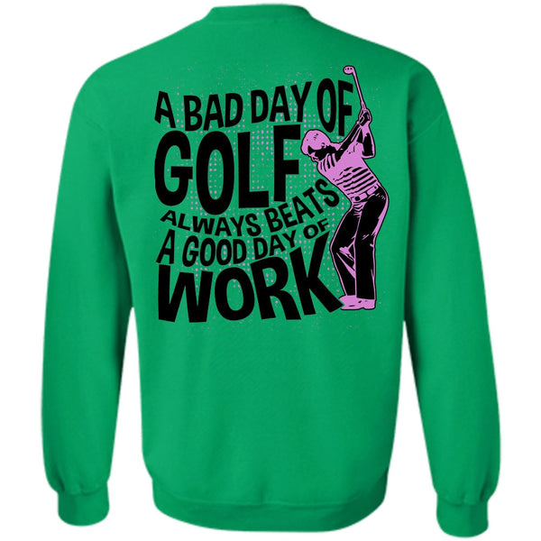 I Love Golfing T Shirt, A Bad Day Of Golf Sweatshirt