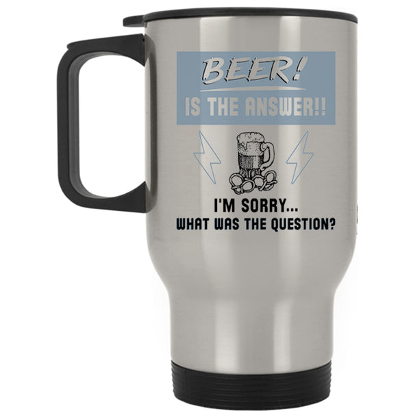 What Was The Question Travel Mug, Beer Is The Answer Mug