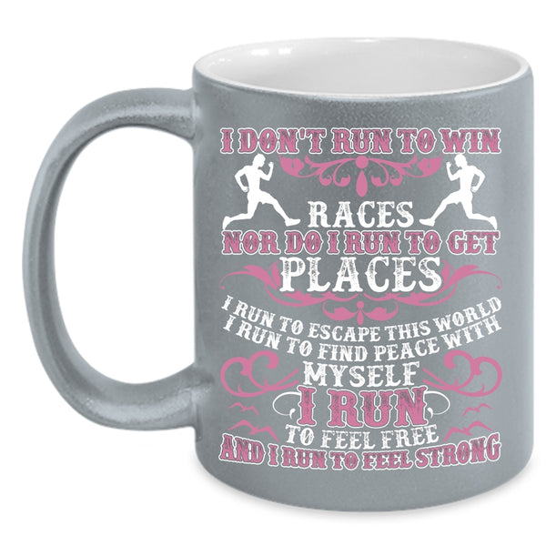 I Don't Run To Win Coffee Mug, I Run To Feel Free I Run To Feel Strong Coffee Cup