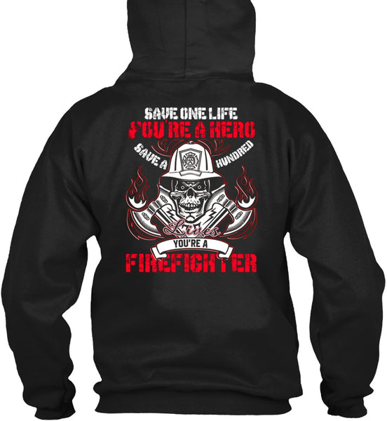 You're A Firefighter T Shirt, Save One Life T Shirt