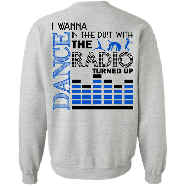 Being A Dancer T Shirt, I Wanna Dance In The Dust With The Radio Turned Up Sweatshirt