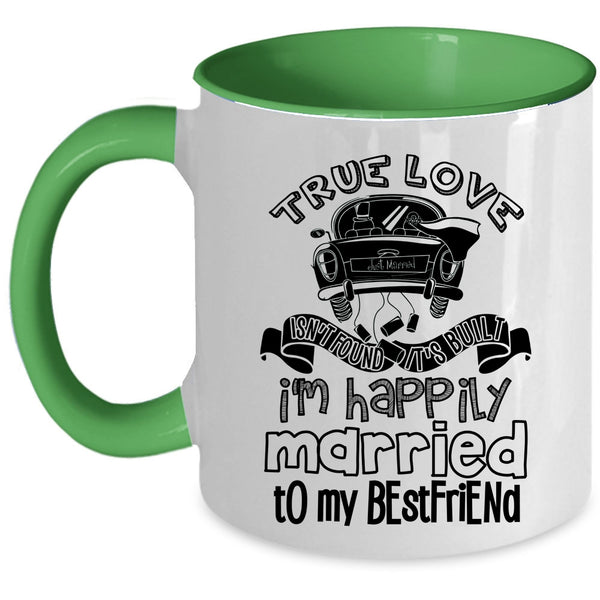 I'm Happily Married To My Best Friend Coffee Mug, True Love Isn't Found Accent Mug