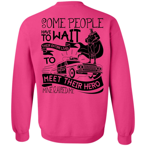 I Love Police T Shirt, Some People Have To Wait Sweatshirt