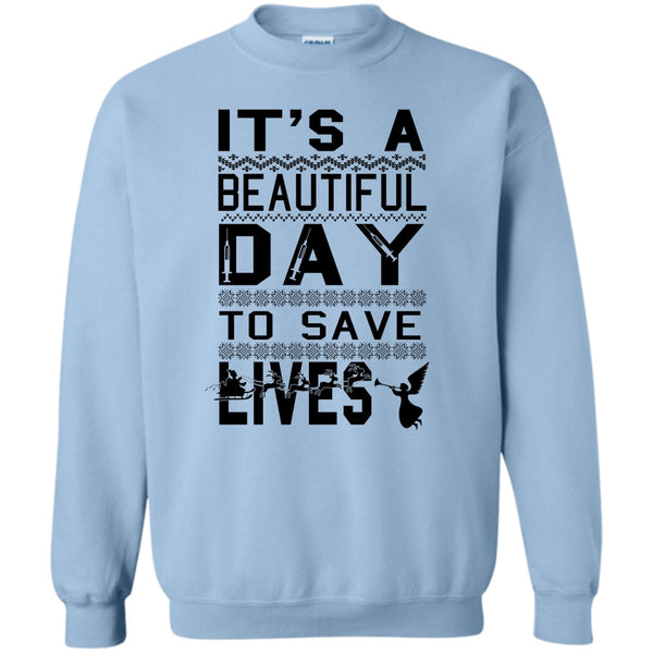 Merry Christmas Gift T Shirt, It's A Beautiful Day To Save A Lives Sweatshirt