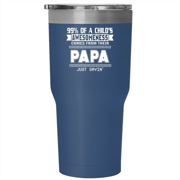 99% Of A Child's Awesomeness Tumbler 30 oz Stainless Steel, Their Papa Travel Mug