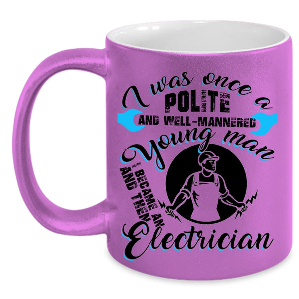 I Became An Electrician Coffee Mug, Well Mannered Young Man Accent Mug