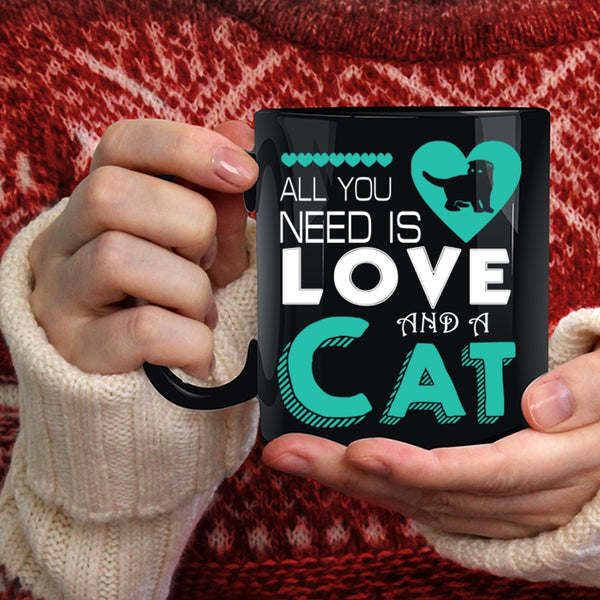 All You Need Is Love And A Cat Coffee Mug, Cute Love Coffee Cup