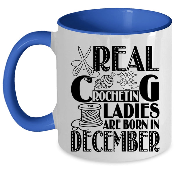 Birthday Coffee Mug, Real Crocheting Ladies Are Born In December Accent Mug