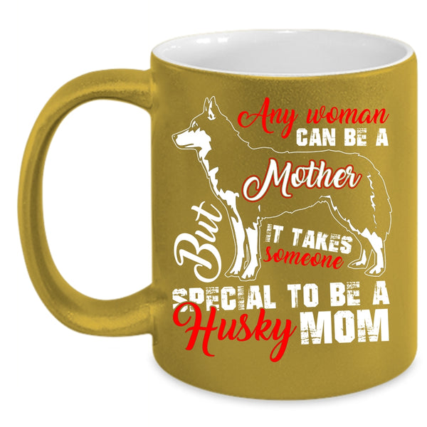 Any Woman Can Be A Mother Coffee Mug, Someone Special To Be A Husky Mom Coffee Cup