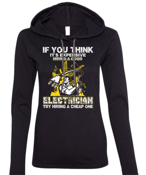 It's Expensive Hiring A Good Electrician T Shirt, Being An Electrician T Shirt (Anvil Ladies Ringspun Hooded)