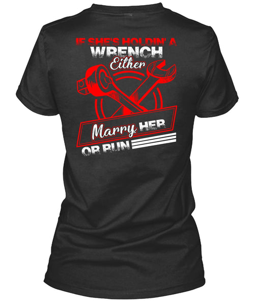 She's Holding A Wrench T Shirt, Marry Her Or Run T Shirt