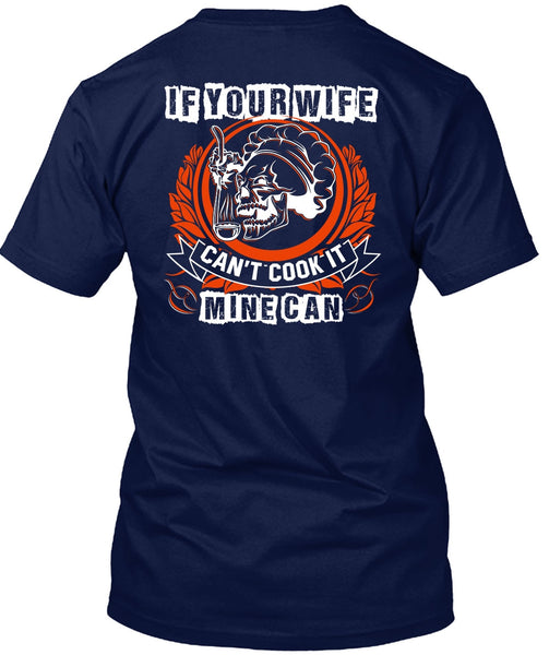 If You Wife Can't Cook It Mine Can T Shirt, Being A Chef T Shirt
