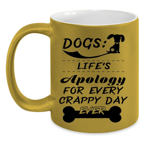 Life's Apology For Every Crappy Day Ever Coffee Mug, Dogs Accent Mug