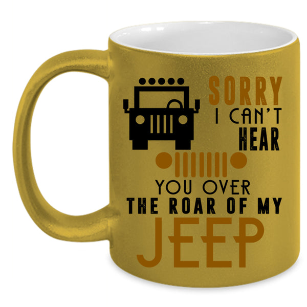 You Over The Roar Of My Jeep Coffee Mug, Sorry I Can't Hear Accent Mug