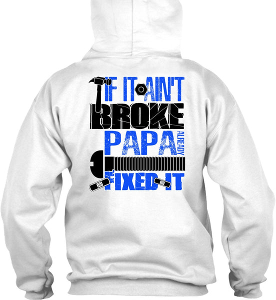 If It Ain't Broke Papa Already Fixed It T Shirt, I Love Papa T Shirt