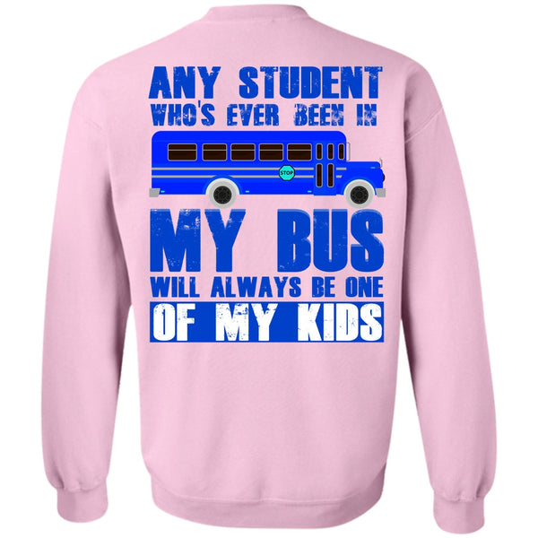 My Kid T Shirt, Any Student Who's Ever Been In My Bus Sweatshirt