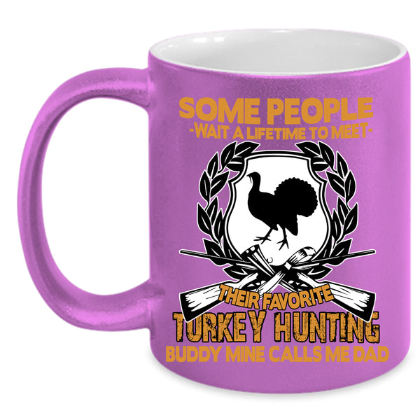 Their Favorite Turkey Hunting Buddy Coffee Mug, Mine Calls Me Dad Coffee Cup