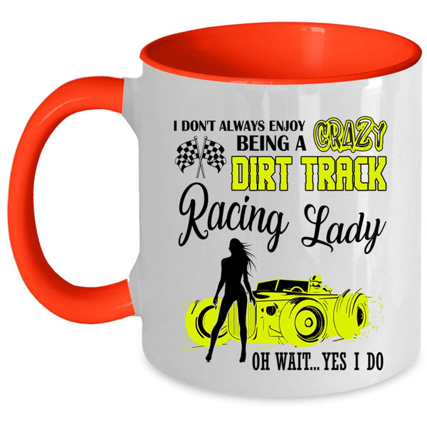 Cute Lady Coffee Mug, Being A Crazy Dirt Track Racing Lady Accent Mug