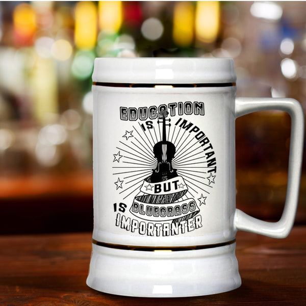 Bluegrass Is Importanter Beer Stein 22oz, Education Is Important Beer Mug