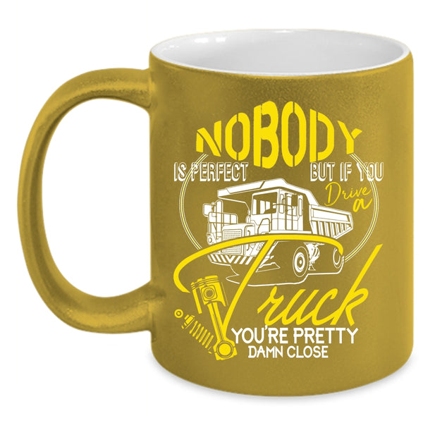 Nobody Is Perfect Coffee Mug, If You Drive A Truck Coffee Cup