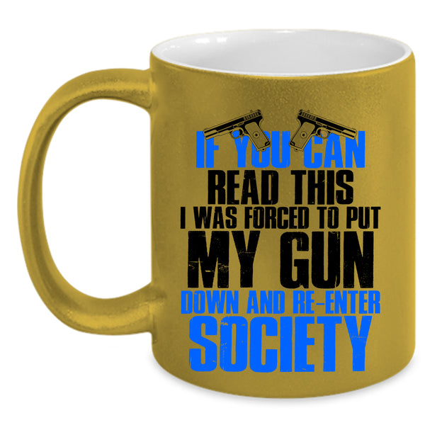 I Was Forced To Put My Gun Down Coffee Mug, If You Can Read This Accent Mug
