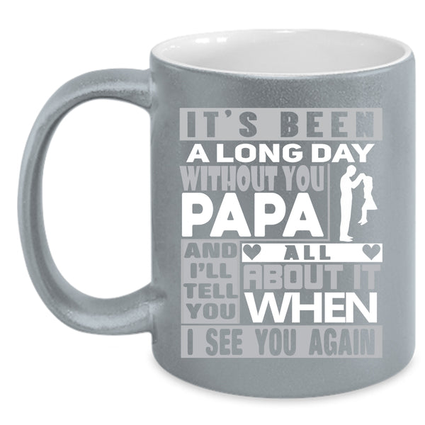 It's Been A Long Dad Without You Papa Coffee Mug, I Love My Dad Coffee Cup