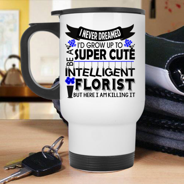 Intelligent Florist Travel Mug, I'd Grow Up To Be A Cute Florist Mug