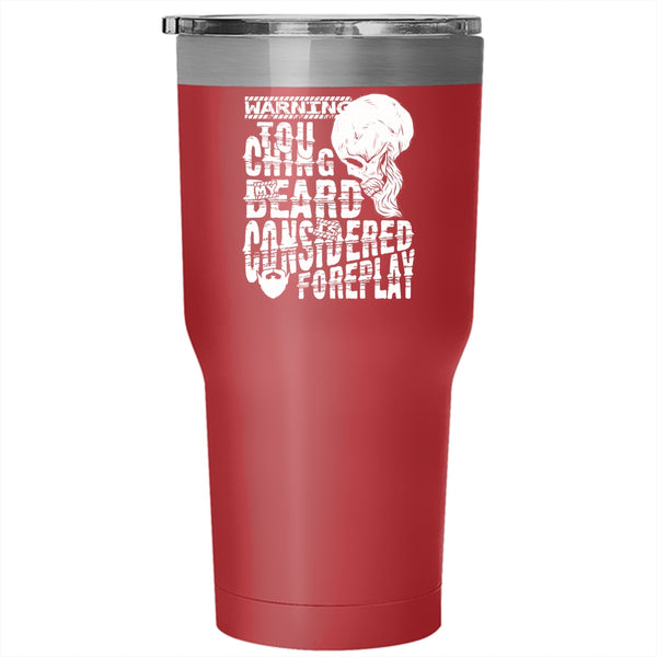Touching My Beard Is Considered Foreplay Tumbler 30 oz Stainless Steel, Funny Bearded Guy Travel Mug