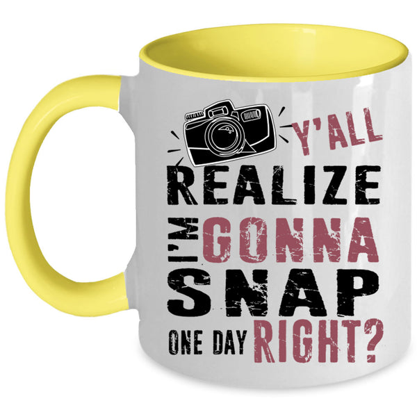 Photographer Coffee Mug, Y'all Realize I'm Gonna Snap Accent Mug