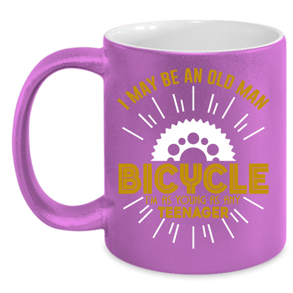 I May Be An Old Man Bicycle Coffee Mug, I'm As Young As Any Teenager Coffee Cup