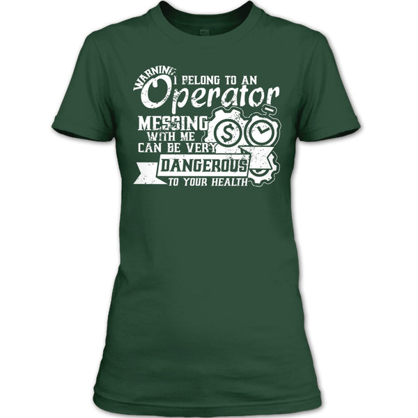 I Belong To An Operator T Shirt, Messing With Me Very Dangerous T Shirt