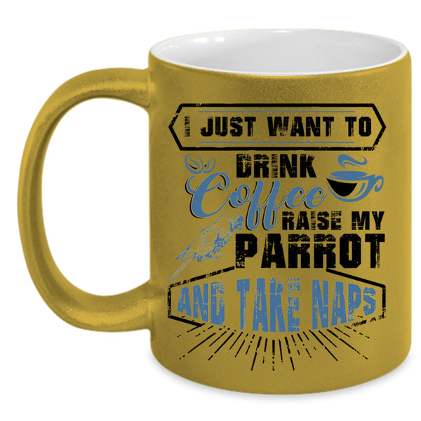 My Parrot Coffee Mug, I Just Want To Drink Coffee  Accent Mug