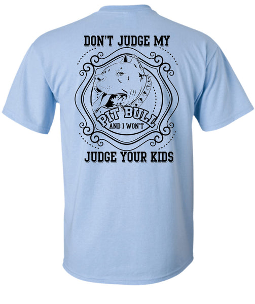 Don't Judge My Pit Bull T Shirt, I Love My Dogs T Shirt