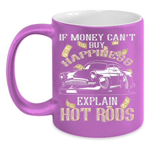 Money Can't Buy Happiness Coffee Mug, Explain Hot Rods Coffee Cup