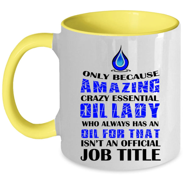 Cool Lady Coffee Mug, Amazing Crazy Essential Oil Lady Accent Mug