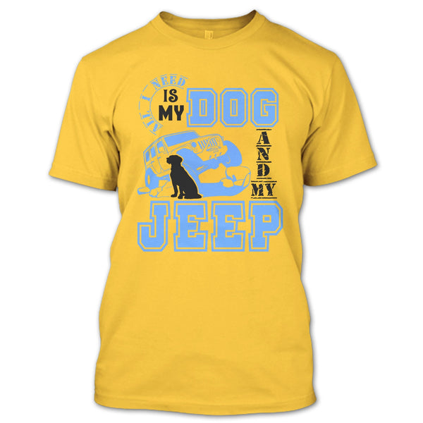 All I Need Is My Dog T Shirt, I Love My Jeep And Dog T Shirt