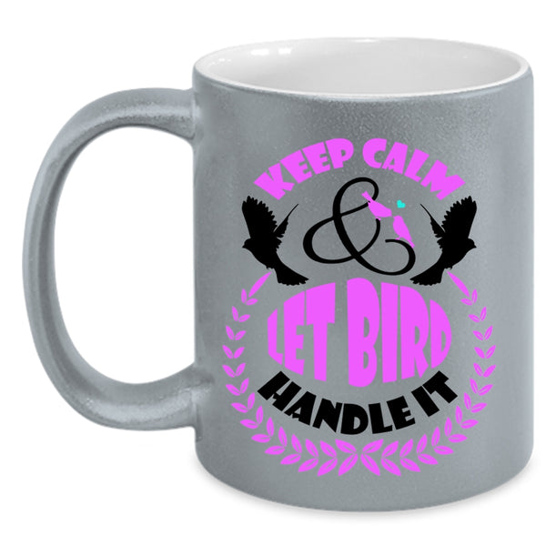 Let Bird Handle It Coffee Mug, Keep Calm Accent Mug