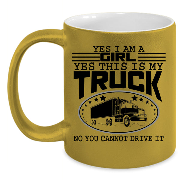 Yes This Is My Truck Coffee Mug, Yes I Am A Girl Accent Mug