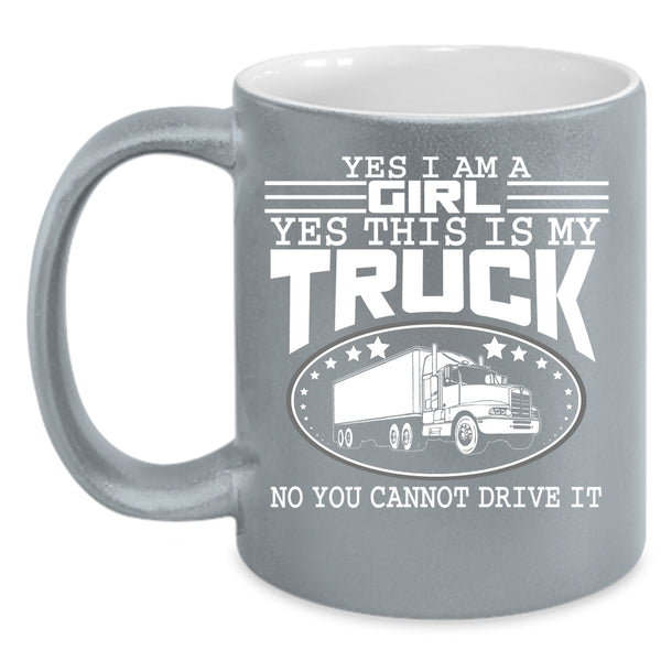 Yes I Am A Girl Coffee Mug, Yes This Is My Truck Coffee Cup
