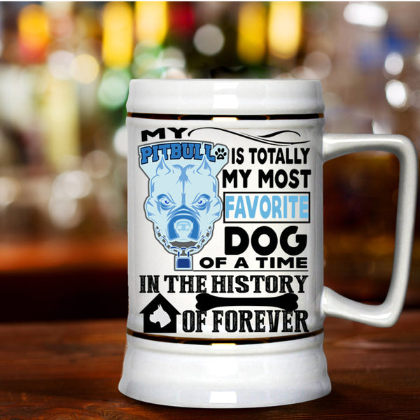 Cute Dogs Beer Stein 22oz, My Pitbull Is Totally My Most Favorite Dog Beer Mug