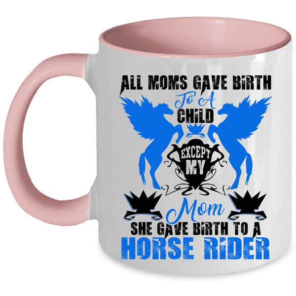Cool Mom Coffee Mug, My Mom Gave Birth To A Horse Rider Accent Mug